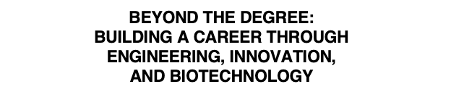WC Branch: Beyond the Degree: Building A Career Through Engineering Innovation, and Biotechnology
